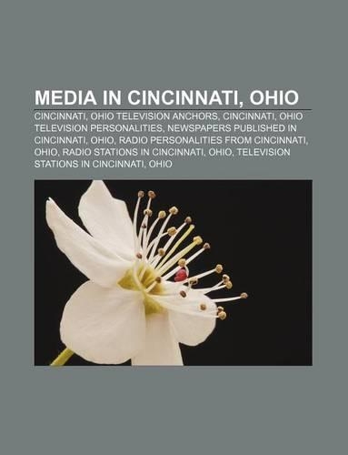 Media in Cincinnati, Ohio: Cincinnati, Ohio Television Anchors, Cincinnati, Ohio Television Personalities, Newspapers Published in Cincinnati(English)