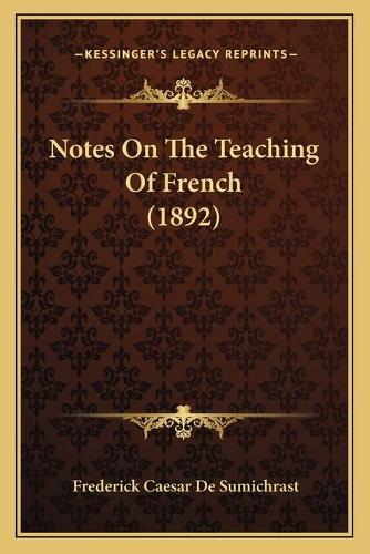 Notes On The Teaching Of French (1892): (English)