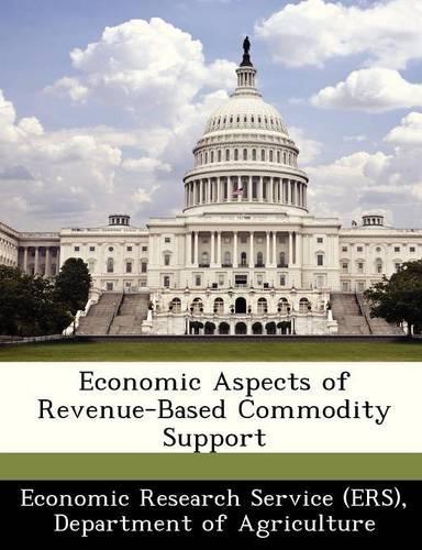 Economic Aspects of Revenue-Based Commodity Support: (English)