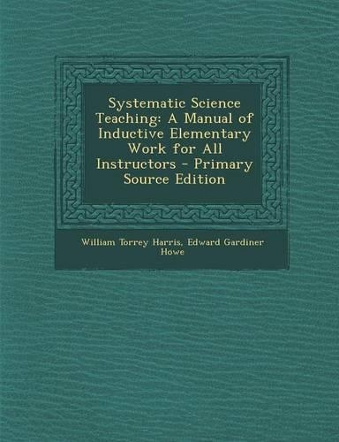 Systematic Science Teaching: A Manual of Inductive Elementary Work for All Instructors