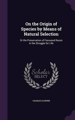 On the Origin of Species by Means of Natural Selection