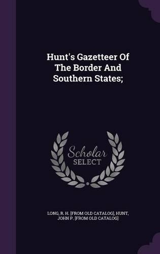 Hunt's Gazetteer Of The Border And Southern States;