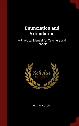 Enunciation and Articulation: A Practical Manual for Teachers and Schools