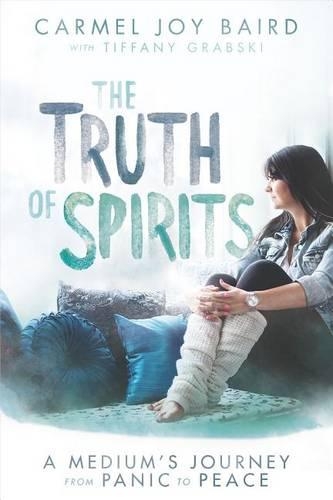 The Truth of Spirits: A Medium's Journey from Panic to Peace