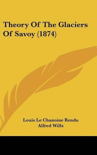 Theory Of The Glaciers Of Savoy (1874)