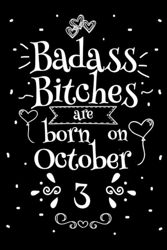 Badass Bitches Are Born On October 3: Funny Blank Lined Notebook Gift for Women and Birthday Card Alternative for Friend or Coworker