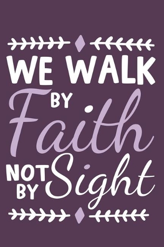 We Walk By Faith Not By Sight