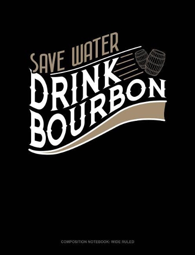 Save Water Drink Bourbon