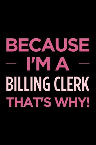 Because I'm a Billing Clerk That's Why