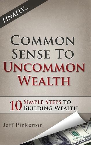 Common Sense to Uncommon Wealth: (English)