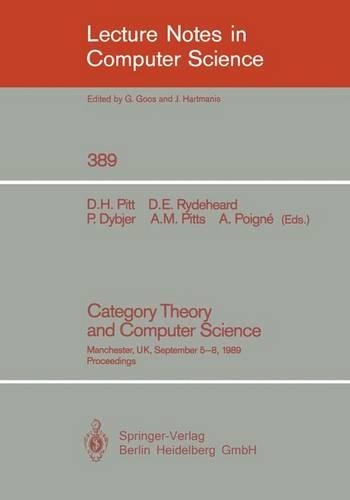 Category Theory and Computer Science: Manchester, UK, September 5-8, 1989. Proceedings(389 Lecture Notes in Computer Science)