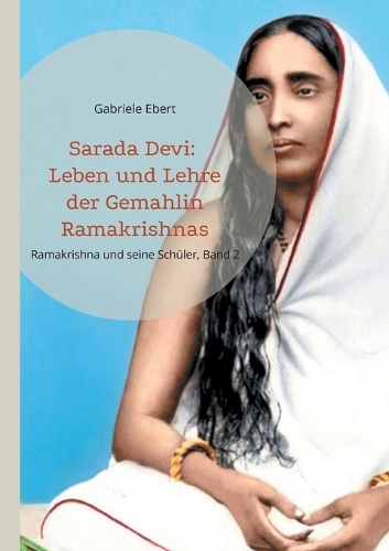 Sarada Devi: Leben und Lehre der Gemahlin Ramakrishnas