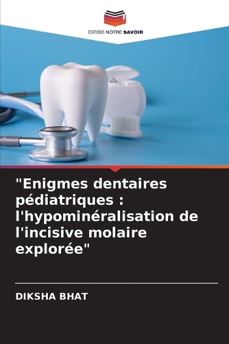 "Enigmes dentaires pédiatriques: l'hypominéralisation de l'incisive molaire explorée"