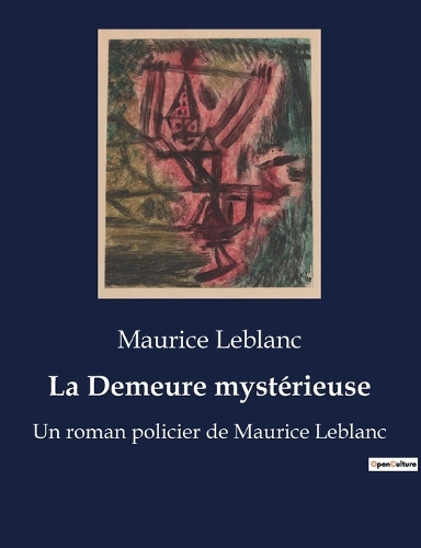 La Demeure mystérieuse: Un roman policier de Maurice Leblanc