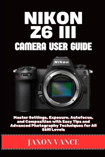 Nikon Z6 III Camera User Guide