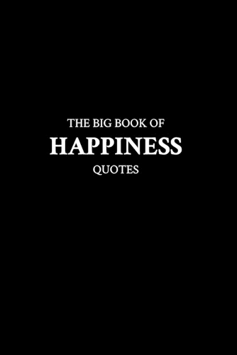 The Big Book of Happiness Quotes