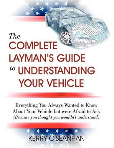 A Complete Layman's Guide to Understanding Your Vehicle: (English)