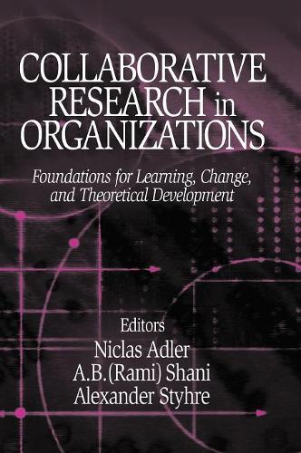 Collaborative Research in Organizations: Foundations for Learning, Change, and Theoretical Development(English)