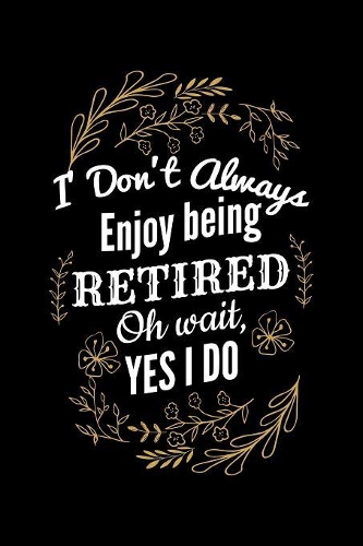I Don't Always Enjoy Being Retired Oh Wait, Yes I Do: Blank Paper Sketch Book - Artist Sketch Pad Journal for Sketching, Doodling, Drawing, Painting or Writing