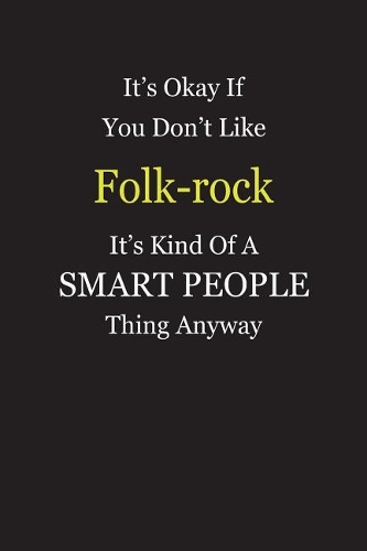 It's Okay If You Don't Like Folk-rock It's Kind Of A Smart People Thing Anyway