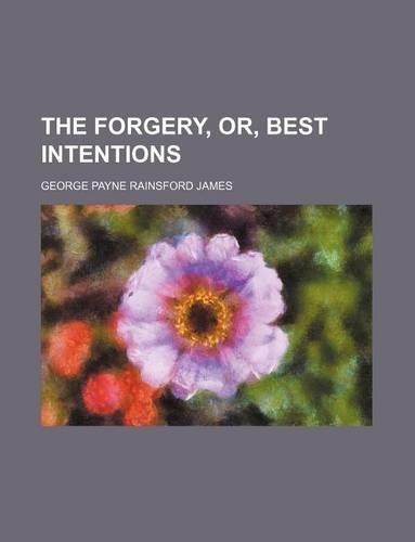 The Forgery, Or, Best Intentions: (English)