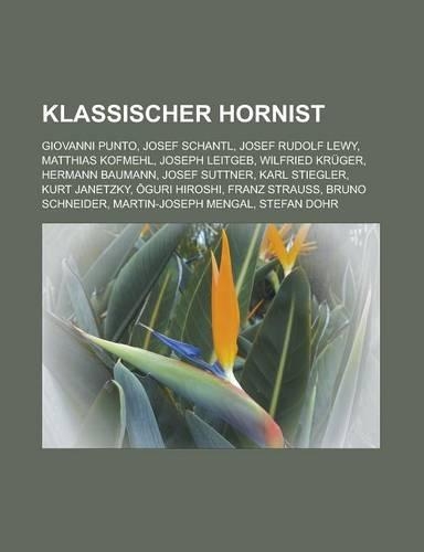 Klassischer Hornist: Giovanni Punto, Josef Schantl, Josef Rudolf Lewy, Matthias Kofmehl, Joseph Leitgeb, Wilfried Kruger, Hermann Baumann, Josef Suttner, Karl Stiegler, (German)