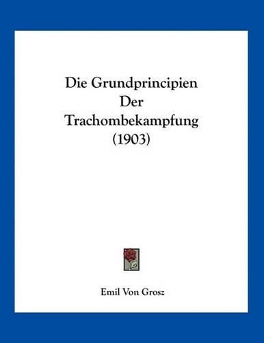 Die Grundprincipien Der Trachombekampfung (1903)