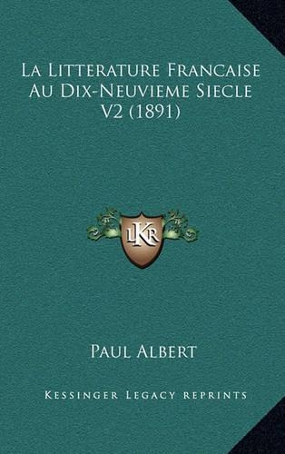 La Litterature Francaise Au Dix-Neuvieme Siecle V2 (1891): (French)