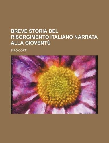 Breve Storia del Risorgimento Italiano Narrata Alla Gioventu