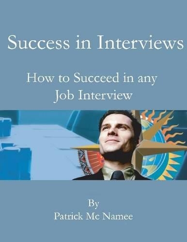 Success in Interviews: How to Succeed in Any Job Interview