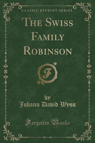 The Swiss Family Robinson (Classic Reprint): (English)