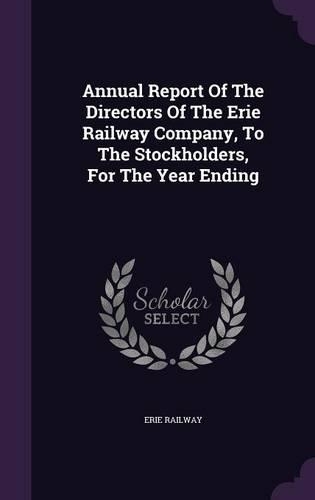 Annual Report of the Directors of the Erie Railway Company, to the Stockholders, for the Year Ending