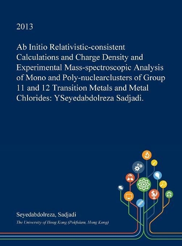 AB Initio Relativistic-Consistent Calculations and Charge Density and Experimental Mass-Spectroscopic Analysis of Mono and Poly-Nuclearclusters of Group 11 and 12 Transition Metals and Metal Chlorides