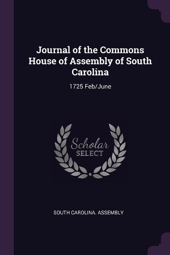 Journal of the Commons House of Assembly of South Carolina: 1725 Feb/June