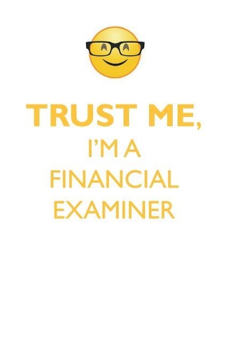TRUST ME, I'M A FINANCIAL EXAMINER AFFIRMATIONS WORKBOOK Positive Affirmations Workbook. Includes: Mentoring Questions, Guidance, Supporting You.