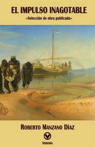 El impulso inagotable: Selección de obra publicada(Spanish)
