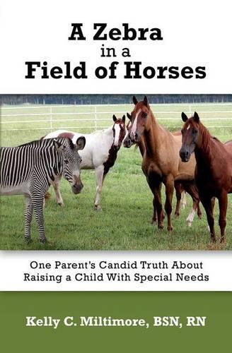 A Zebra in a Field of Horses: One Parent's Candid Truth About Raising a Child with Special Needs(English)