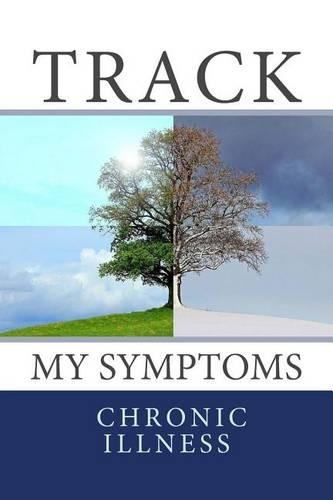 Track My Symptoms - Chronic Illness: Daily Chronic Illness Symptom Journal(Fighter Chronic Illness Journals)