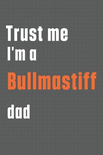 Trust me I'm a Bullmastiff dad