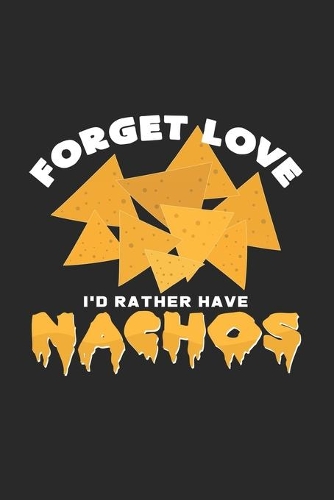 Forget love Nachos