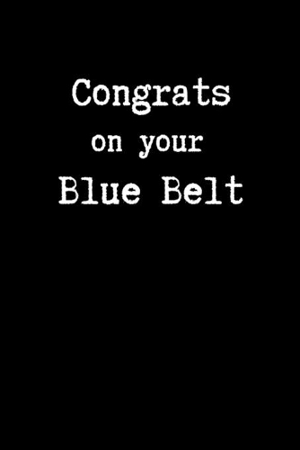 Congrats on Your Blue Belt: Brazilian Jiu jitsu Rolling Notes - Belt Promotion Notebook Gift for Journaling & BJJ Students. College Ruled