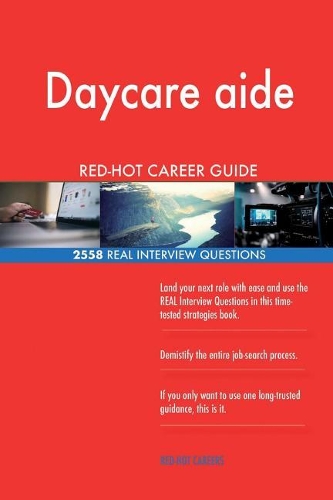 Daycare aide RED-HOT Career Guide; 2558 REAL Interview Questions