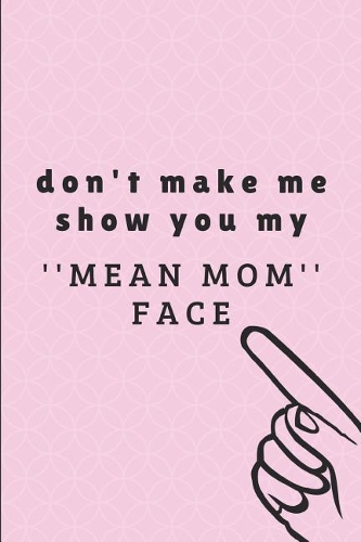 Don't Make Me Show You My ''mean Mom'' Face