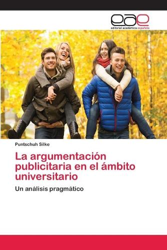 La argumentación publicitaria en el ámbito universitario: (Spanish)