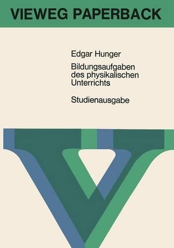 Bildungsaufgaben des physikalischen Unterrichts: Ein Beitrag zum Problem der Stoffauswahl für höhere Schulen(German)
