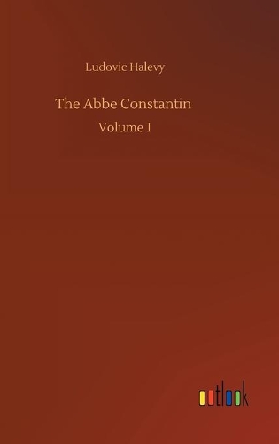 The Abbe Constantin: Volume 1