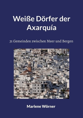 Weiße Dörfer der Axarquía: 31 Gemeinden zwischen Meer und Bergen