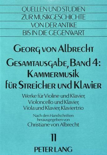 Georg Von Albrecht- Gesamtausgabe, Band 4: Kammermusik Fuer Streicher Und Klavier