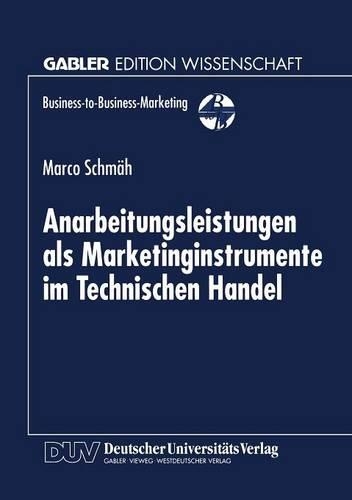 Anarbeitungsleistungen als Marketinginstrumente im Technischen Handel: (Business-to-Business-Marketing)