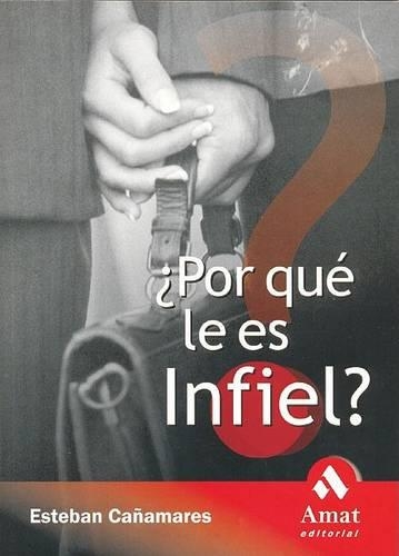 Por Que Le Es Infiel?